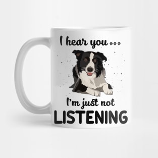 Border Collie I hear you Iam just not listening Mug